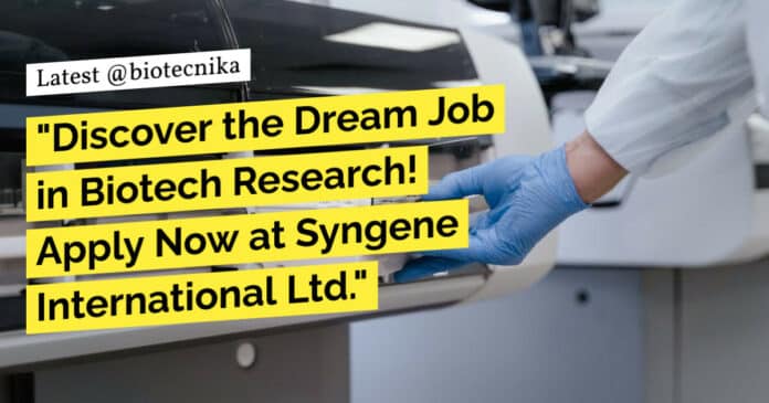 Syngene BTech Biotech Research Post Recruitment - Apply Now!