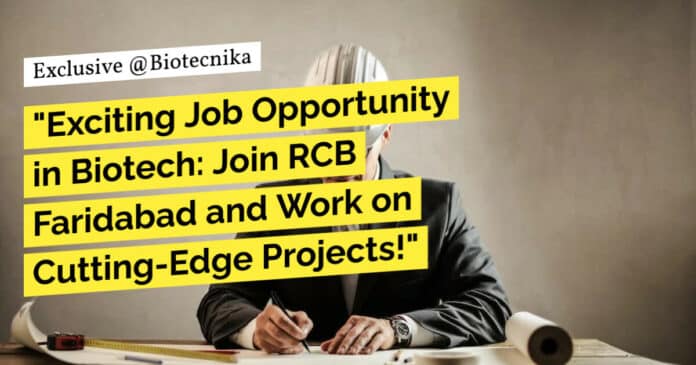 "Exciting Job Opportunity in Biotech: Join RCB Faridabad and Work on Cutting-Edge Projects!"