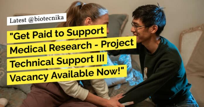 "Get Paid to Support Medical Research - Project Technical Support III Vacancy Available Now!"