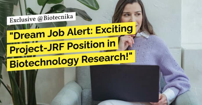 "Dream Job Alert: Exciting Project-JRF Position in Biotechnology Research!"