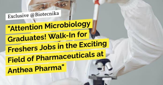 Freshers Microbiology Jobs at Anthea Pharma - Attend Walk-In