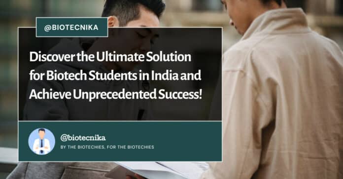 Discover the Ultimate Solution for Biotech Students in India and Achieve Unprecedented Success!, Biotech students, education industry, complete solution, BioTecnika, support and guidance