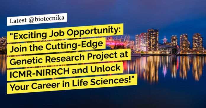 Project Assistant ICMR-NIRRCH BSc & MSc Life Sciences Project