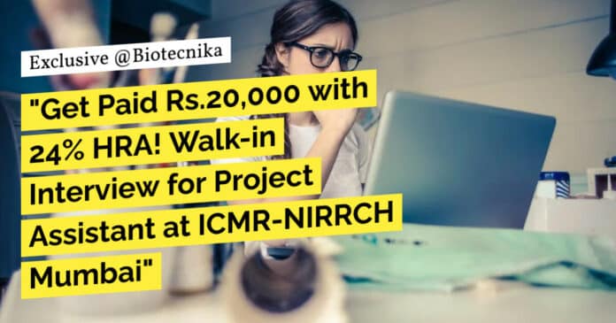 "Get Paid Rs.20,000 with 24% HRA! Walk-in Interview for Project Assistant at ICMR-NIRRCH Mumbai"