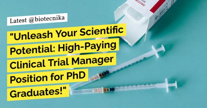 "Unleash Your Scientific Potential: High-Paying Clinical Trial Manager Position for PhD Graduates!"