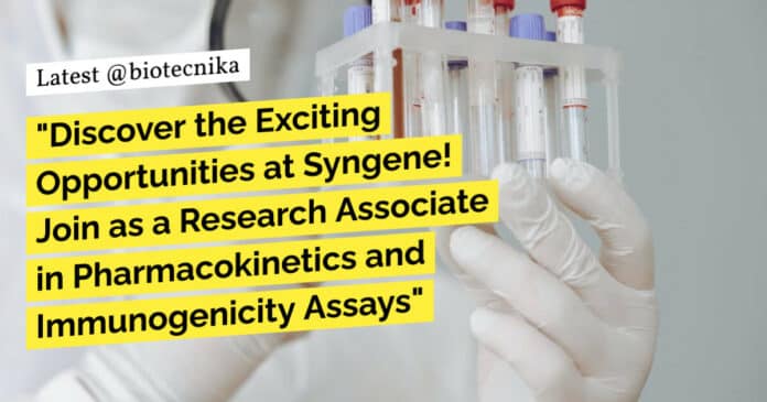 "Discover the Exciting Opportunities at Syngene! Join as a Research Associate in Pharmacokinetics and Immunogenicity Assays"
