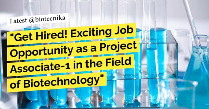 "Get Hired! Exciting Job Opportunity as a Project Associate-1 in the Field of Biotechnology"