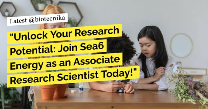 "Unlock Your Research Potential: Join Sea6 Energy as an Associate Research Scientist Today!"
