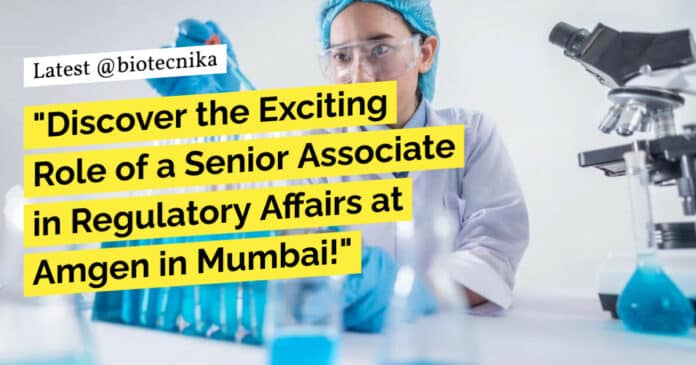 "Discover the Exciting Role of a Senior Associate in Regulatory Affairs at Amgen in Mumbai!"