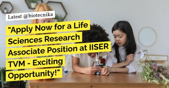 "Apply Now for a Life Sciences Research Associate Position at IISER TVM - Exciting Opportunity!"