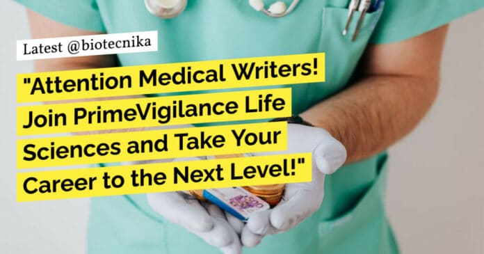 "Attention Medical Writers! Join PrimeVigilance Life Sciences and Take Your Career to the Next Level!"