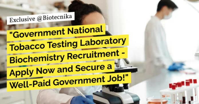 "Government National Tobacco Testing Laboratory Biochemistry Recruitment - Apply Now and Secure a Well-Paid Government Job!"