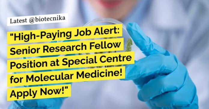 "High-Paying Job Alert: Senior Research Fellow Position at Special Centre for Molecular Medicine! Apply Now!"