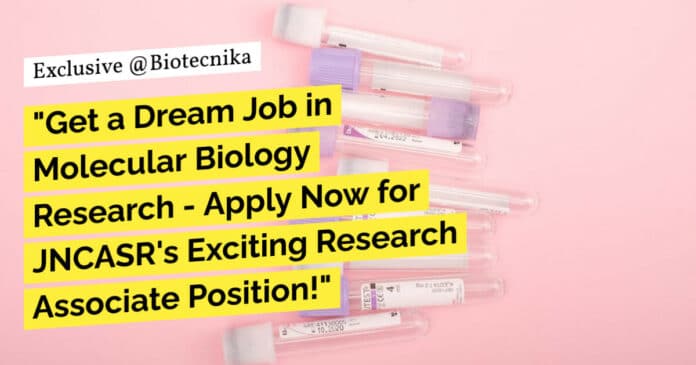 "Get a Dream Job in Molecular Biology Research - Apply Now for JNCASR's Exciting Research Associate Position!"