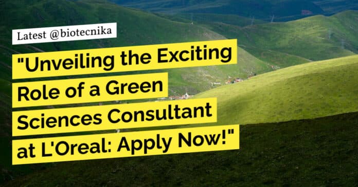 "Unveiling the Exciting Role of a Green Sciences Consultant at L'Oreal: Apply Now!"