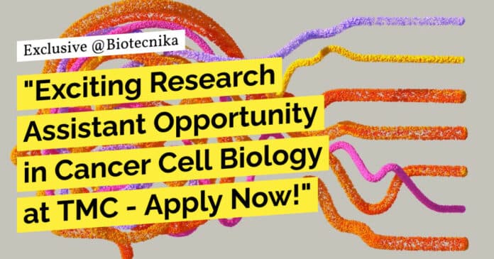Research Assistant in Cancer Cell Biology Recruitment at TMC, Apply Now!