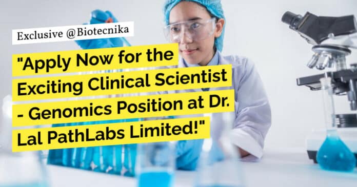 Dr. Lal PathLabs Limited Clinical Scientist – Genomics Recruitment - Apply Now!