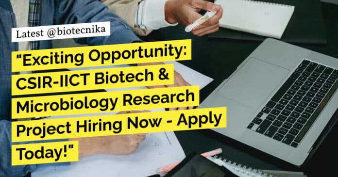 CSIR-IICT Biotech & Microbiology Research Project Recruitment - Apply Now!