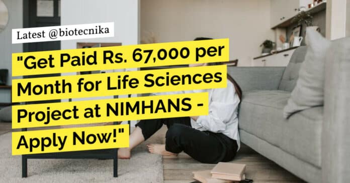 NIMHANS Job High Pay of Rs. 67,000 pm For Life Sciences Project Recruitment - Apply Online Now!