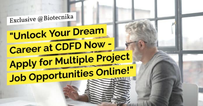"Unlock Your Dream Career at CDFD Now - Apply for Multiple Project Job Opportunities Online!"