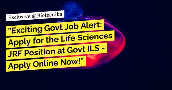 "Exciting Govt Job Alert: Apply for the Life Sciences JRF Position at Govt ILS - Apply Online Now!"