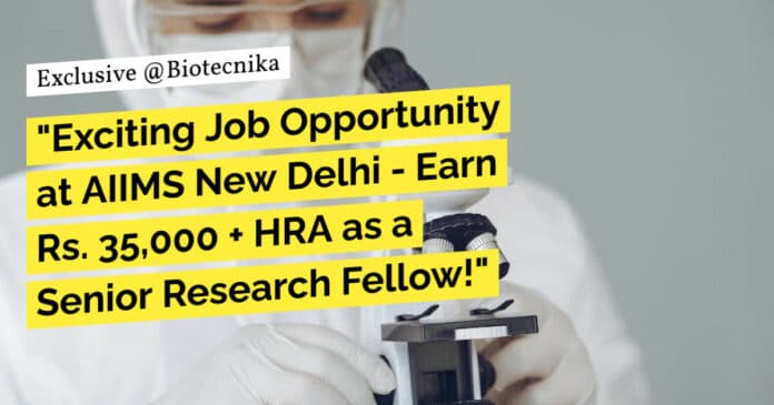 "Exciting Job Opportunity at AIIMS New Delhi - Earn Rs. 35,000 + HRA as a Senior Research Fellow!"