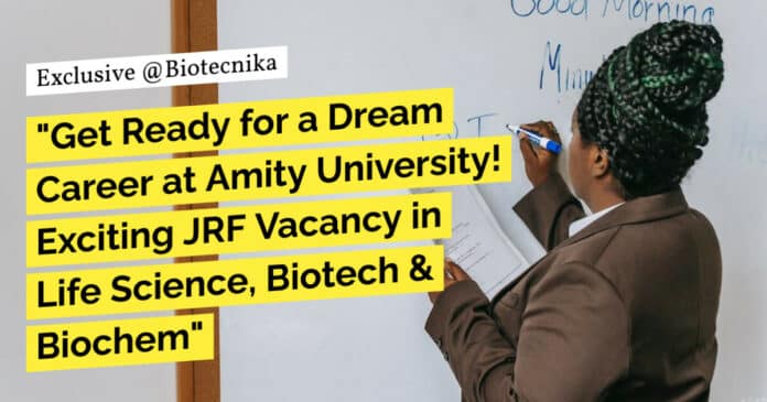 "Get Ready for a Dream Career at Amity University! Exciting JRF Vacancy in Life Science, Biotech & Biochem"