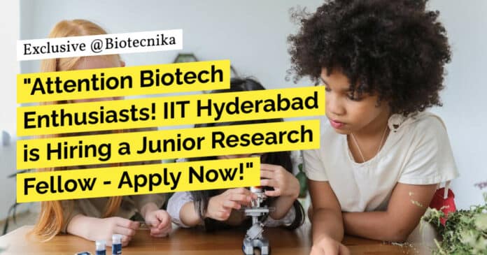 "Attention Biotech Enthusiasts! IIT Hyderabad is Hiring a Junior Research Fellow - Apply Now!"