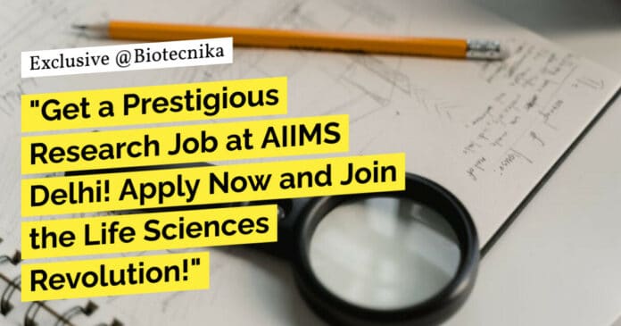 "Get a Prestigious Research Job at AIIMS Delhi! Apply Now and Join the Life Sciences Revolution!"