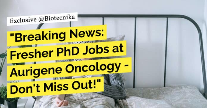"Breaking News: Fresher PhD Jobs at Aurigene Oncology - Don't Miss Out!"