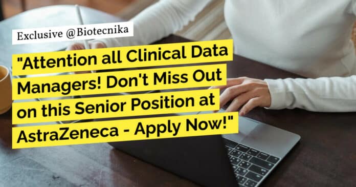 "Attention all Clinical Data Managers! Don't Miss Out on this Senior Position at AstraZeneca - Apply Now!"