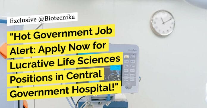"Hot Government Job Alert: Apply Now for Lucrative Life Sciences Positions in Central Government Hospital!" "Hot Government Job Alert: Apply Now for Lucrative Life Sciences Positions in Central Government Hospital!"