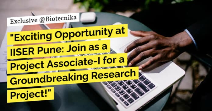 "Exciting Opportunity at IISER Pune: Join as a Project Associate-I for a Groundbreaking Research Project!"