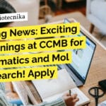 "Breaking News: Exciting Job Openings at CCMB for Bioinformatics and Mol Bio Research! Apply Now!"