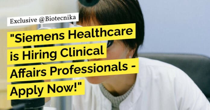 "Siemens Healthcare is Hiring Clinical Affairs Professionals - Apply Now!"