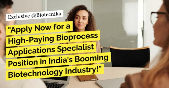 "Apply Now for a High-Paying Bioprocess Applications Specialist Position in India's Booming Biotechnology Industry!"