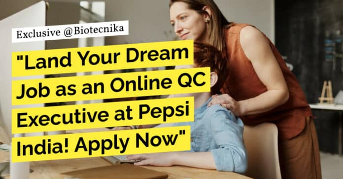 Pepsi India QC Vacancies - Apply For Online Executive Job