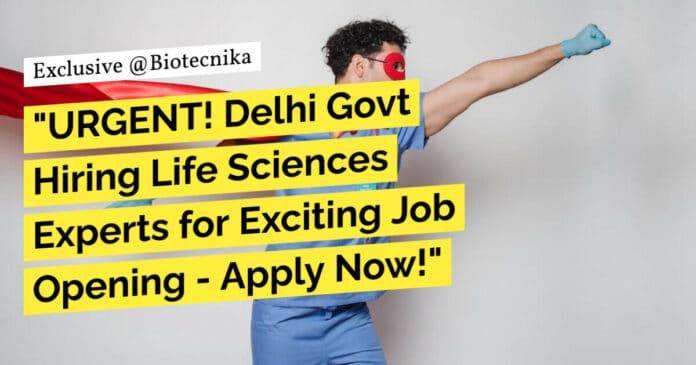 "URGENT! Delhi Govt Hiring Life Sciences Experts for Exciting Job Opening - Apply Now!"