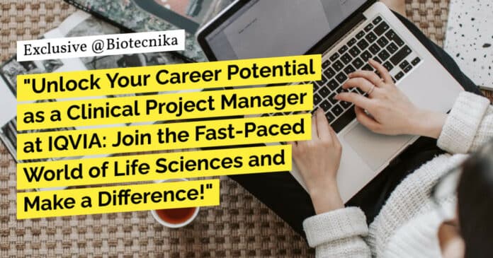 "Unlock Your Career Potential as a Clinical Project Manager at IQVIA: Join the Fast-Paced World of Life Sciences and Make a Difference!"