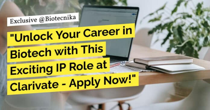 BTech Biotech Clarivate Job - Apply For an IPE Post