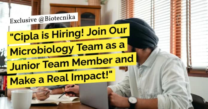 "Cipla is Hiring! Join Our Microbiology Team as a Junior Team Member and Make a Real Impact!"