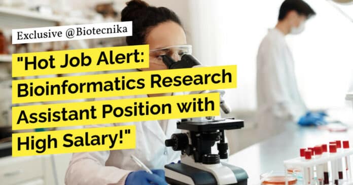 "Hot Job Alert: Bioinformatics Research Assistant Position with High Salary!"
