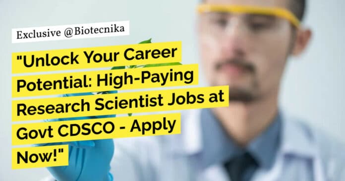 Govt CDSCO Biotechnology Jobs - Apply For Research Scientist Vacancies