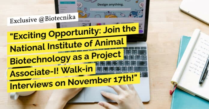 "Exciting Opportunity: Join the National Institute of Animal Biotechnology as a Project Associate-I! Walk-in Interviews on November 17th!"