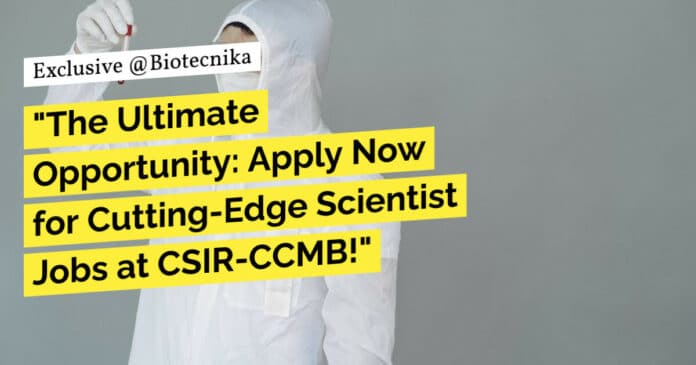 CSIR-CCMB Life Sciences Vacancies - Apply For Scientist Posts