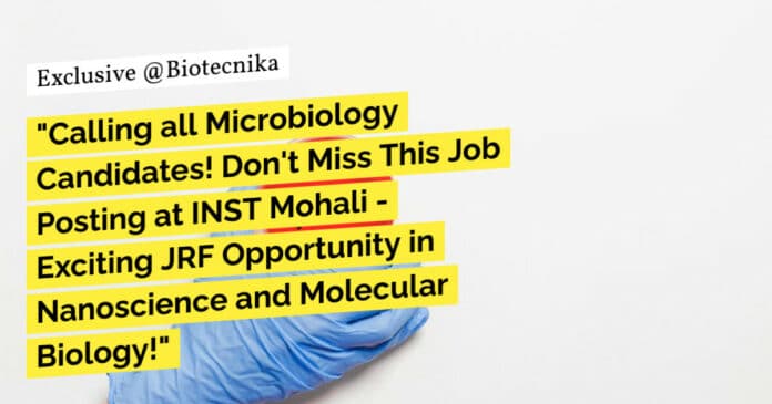 "Calling all Microbiology Candidates! Don't Miss This Job Posting at INST Mohali - Exciting JRF Opportunity in Nanoscience and Molecular Biology!"