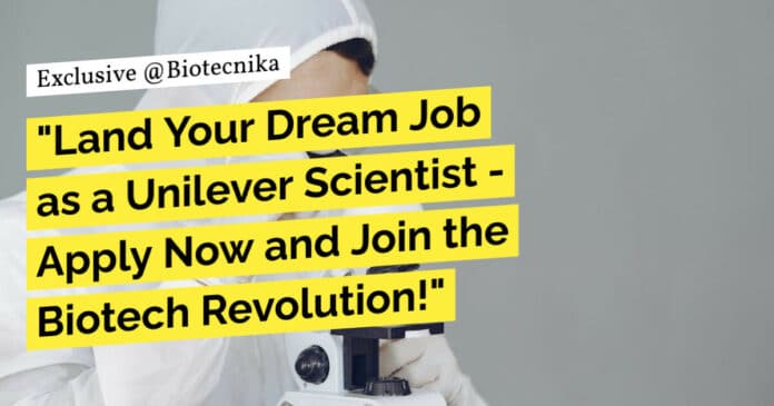 Unilever Biotech Scientist Job - Apply Online Now