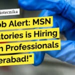 Hot Job Alert: MSN Laboratories is Hiring Biotech Professionals in Hyderabad! MSN Laboratories Hiring Biotech Professionals