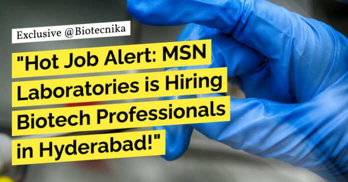 MSN Laboratories Hiring Biotech Professionals