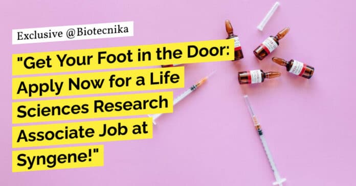 "Get Your Foot in the Door: Apply Now for a Life Sciences Research Associate Job at Syngene!"